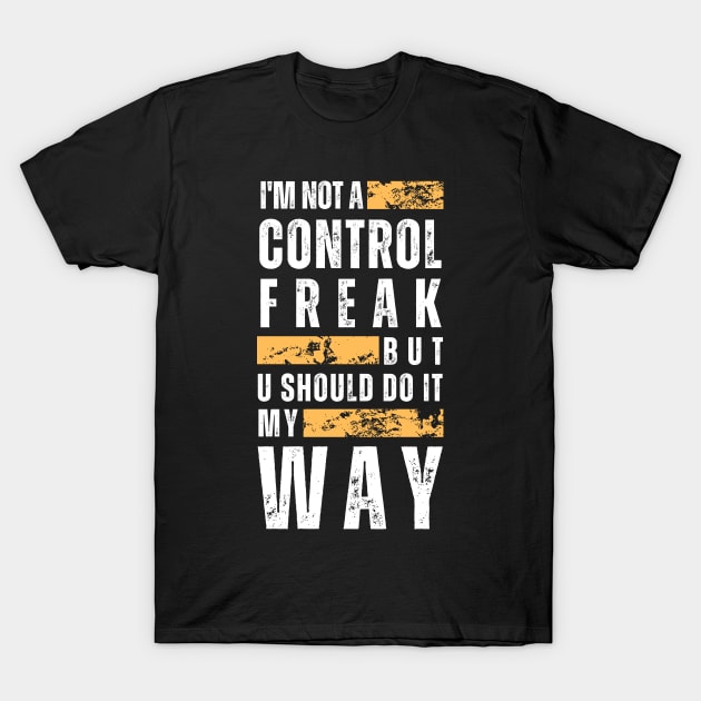 Not a Control Freak_b T-Shirt by thematics